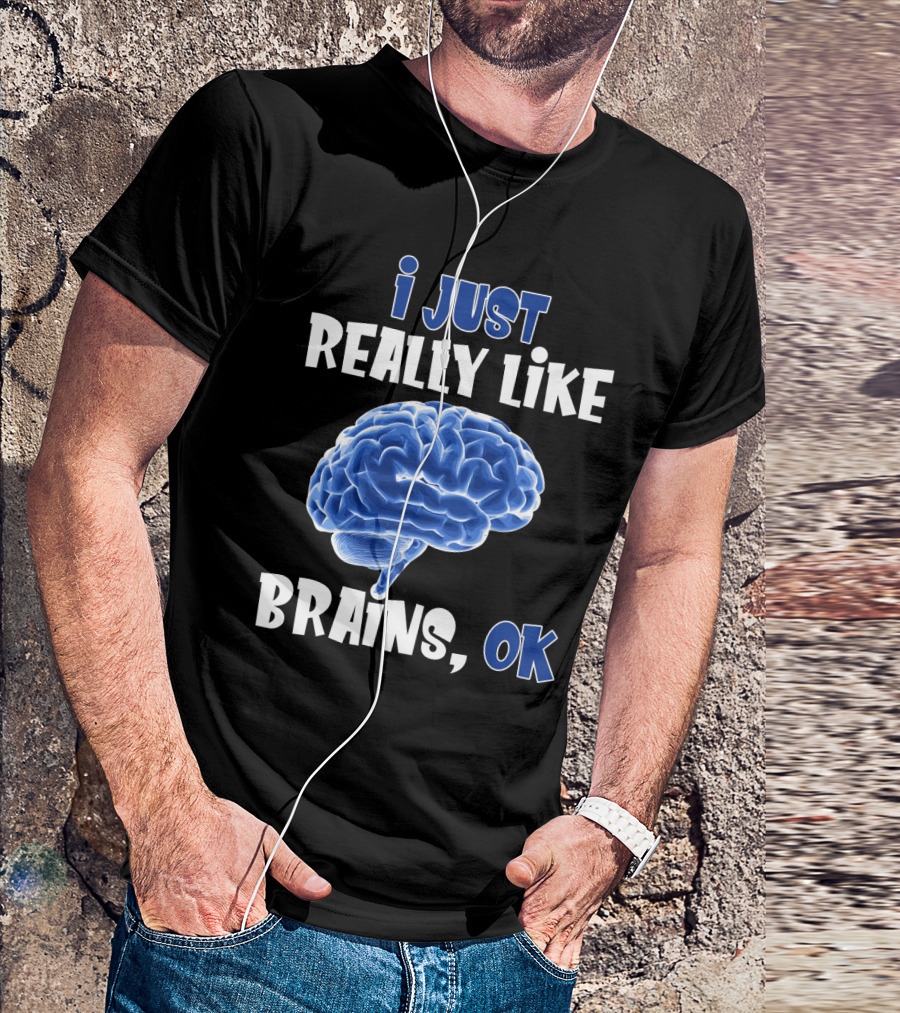 I Just Really Like Brains Ok T-Shirt