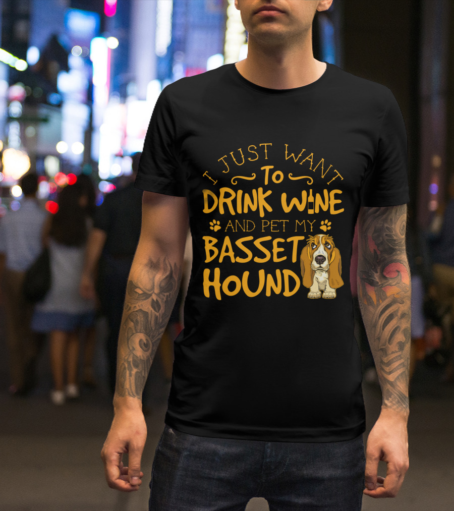 I Just Want To Drink Wine And Pet My Basset Hound T-Shirt