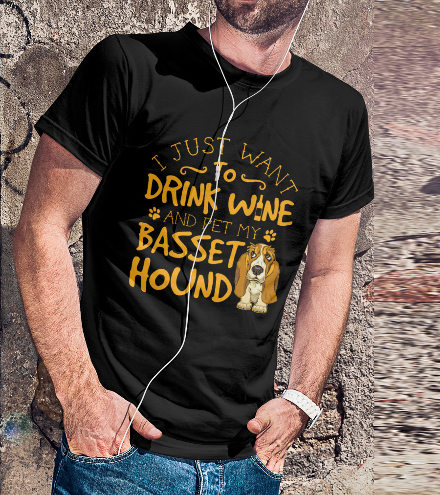 I Just Want To Drink Wine And Pet My Basset Hound T-Shirt