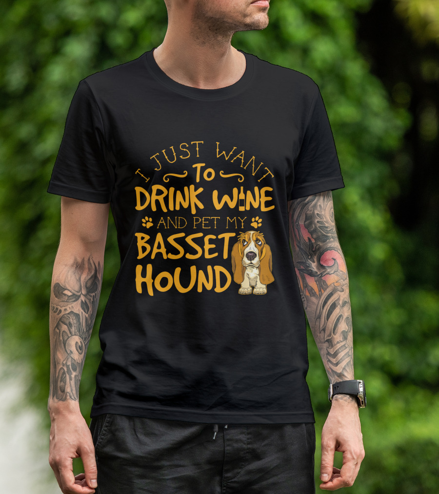 I Just Want To Drink Wine And Pet My Basset Hound T-Shirt