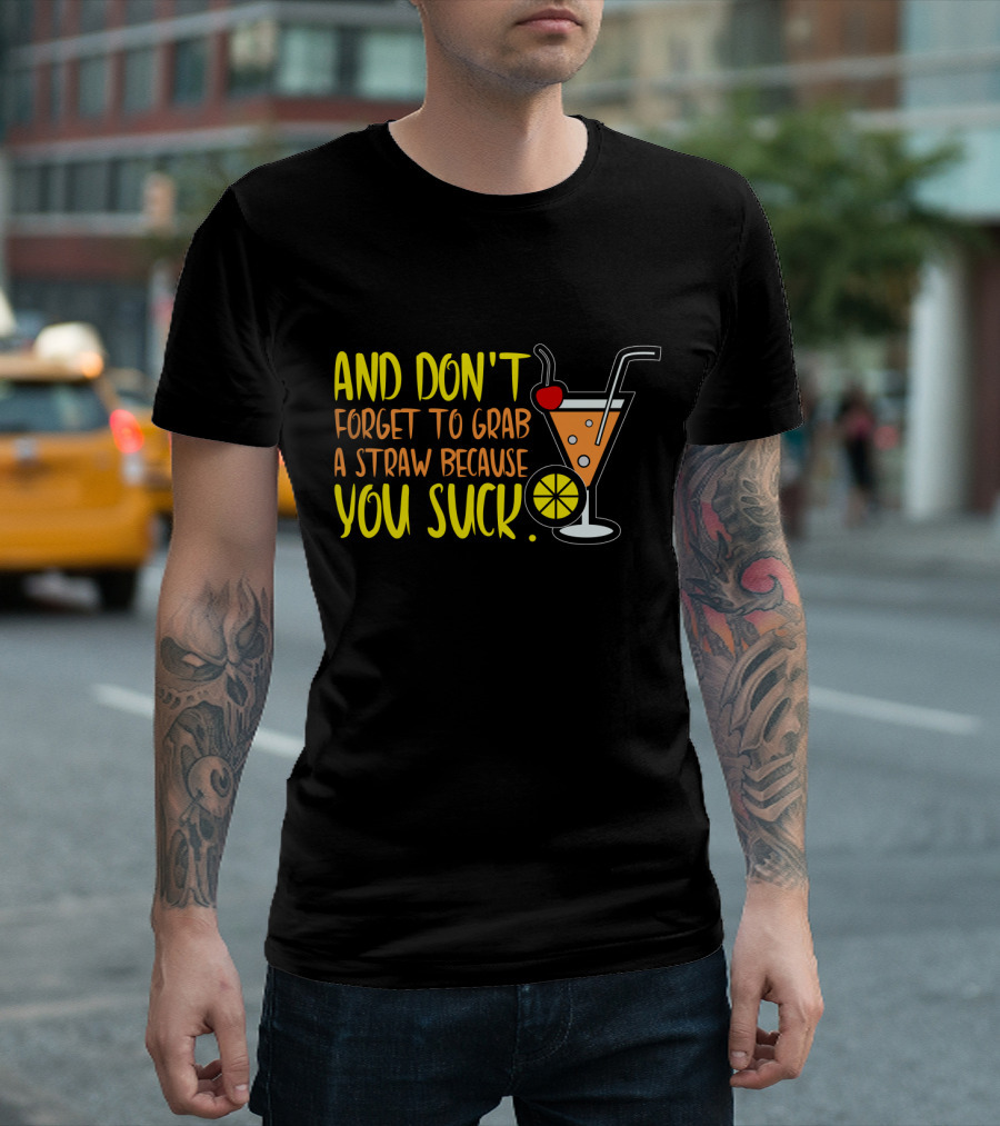Sarcastic Humor And Don't Forget to Grab a Straw Because You Suck Bartender Waiter Waitress T-Shirt