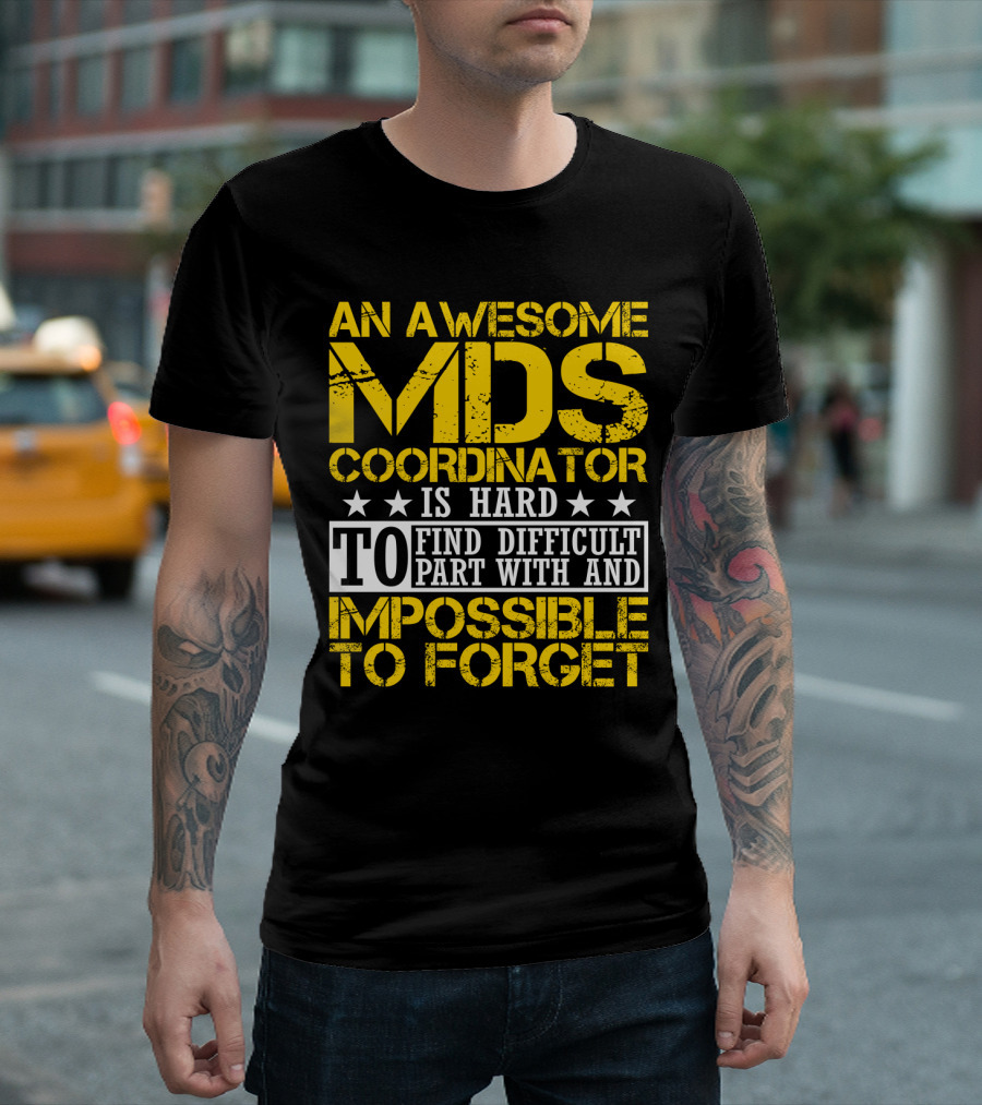 An Awesome MDS Coordinator Is Hard to Find Difficult to Part With and Impossible to Forget T-Shirt