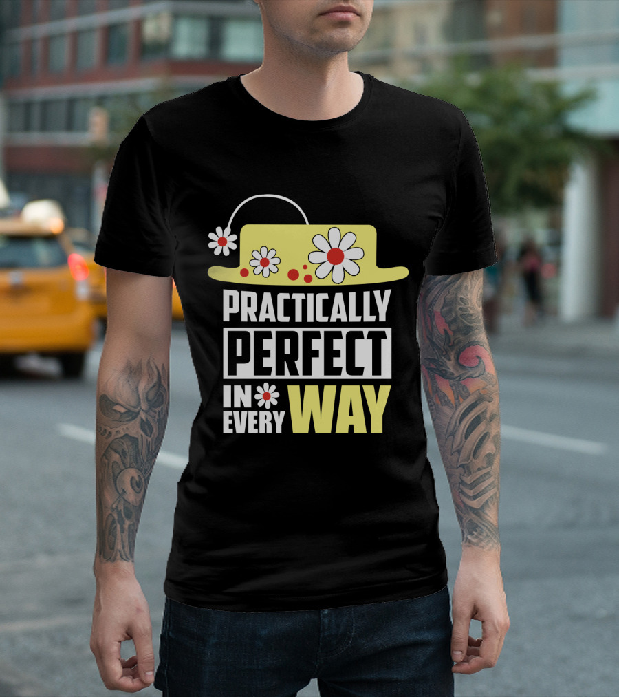 Practically Perfect In Every Way Hat and Flowers T-Shirt