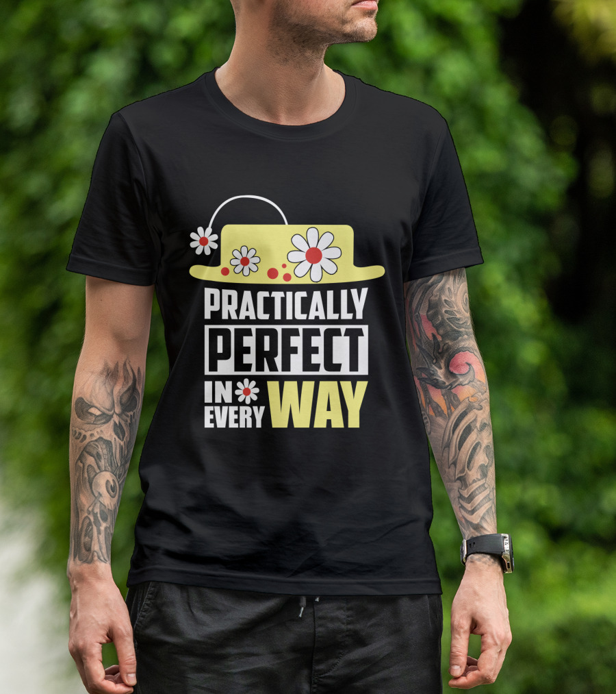 Practically Perfect In Every Way Hat And Flowers T-Shirt