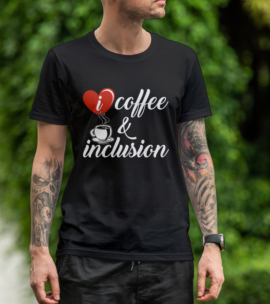 I Heart Coffee And Inclusion Cup T-Shirt