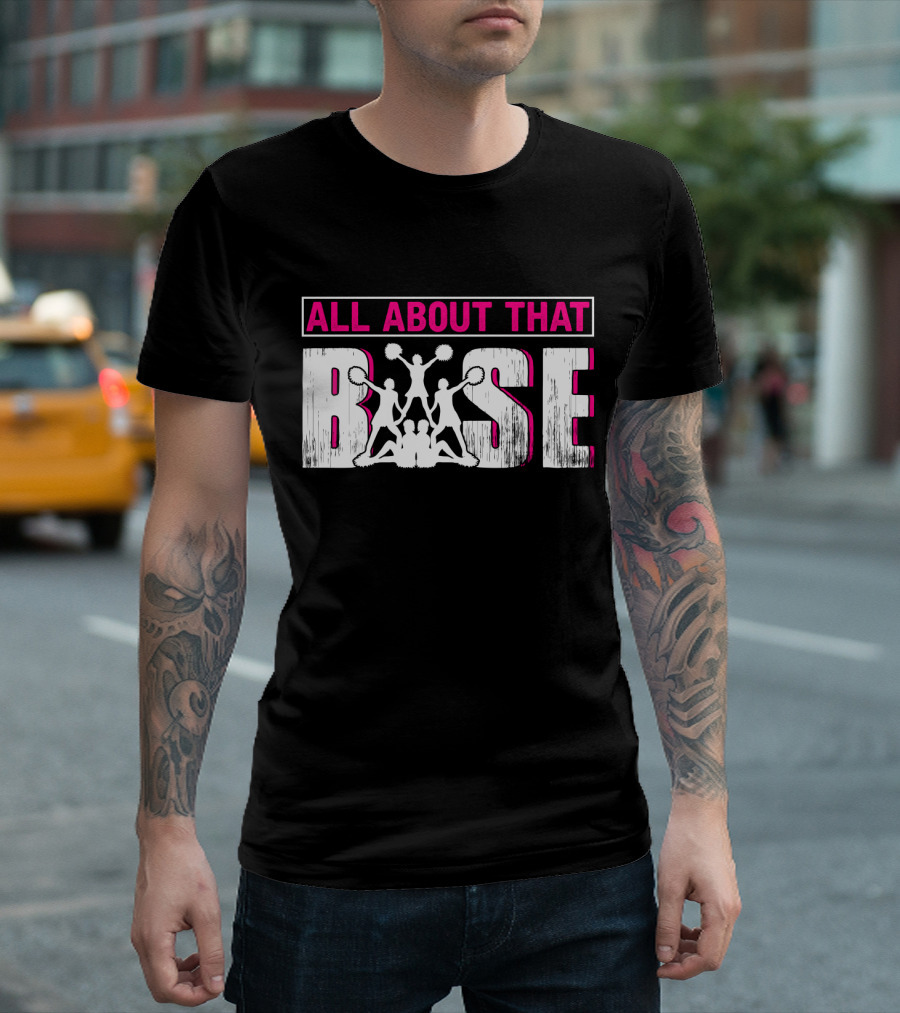 ALL ABOUT THAT BASE CHEERLEADING CHEER POM-POMS FORMATION TEAM SPIRIT T-Shirt