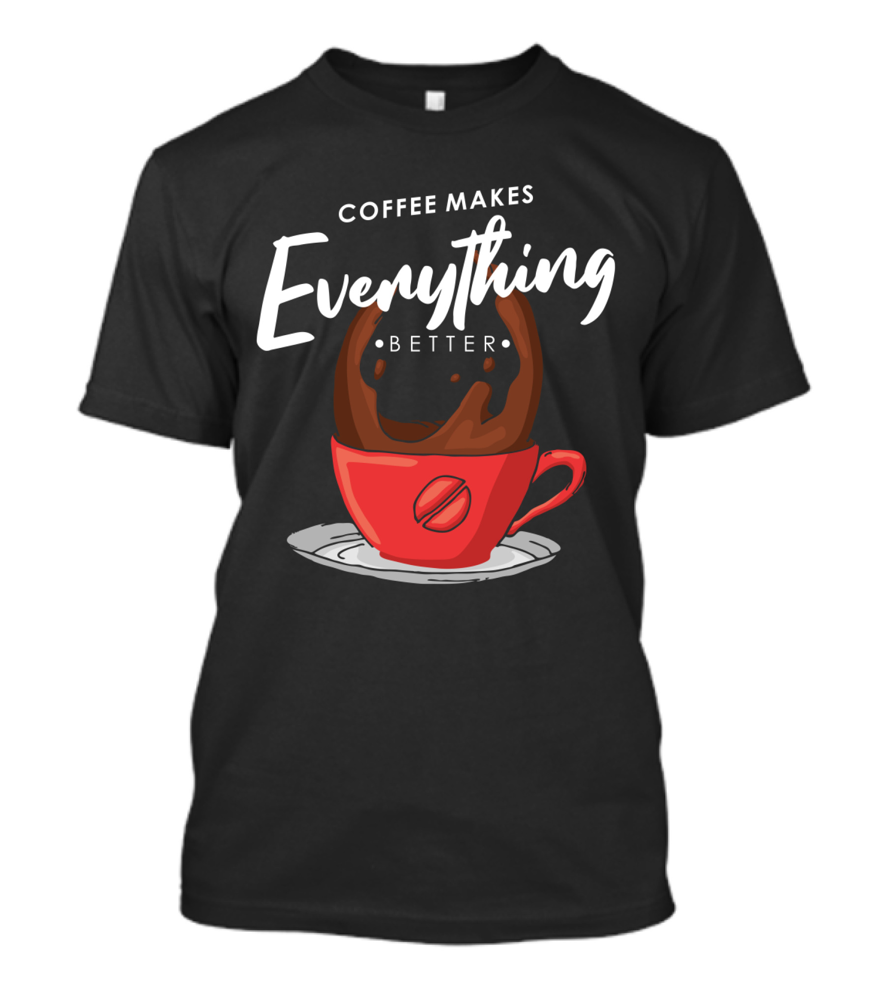 Coffee Makes Everything Better Red Cup Splash T-Shirt
