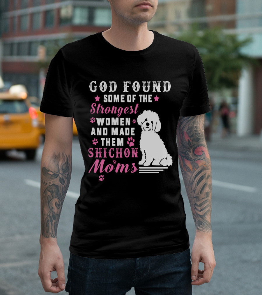 God Found Some Of The Strongest Women And Made Them Shichon Moms T-Shirt