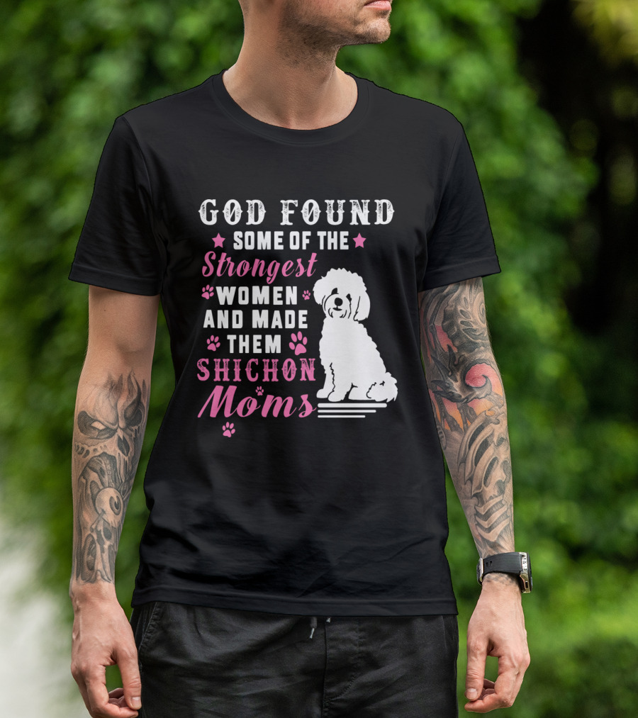 God Found Some Of The Strongest Women And Made Them Shichon Moms T-Shirt