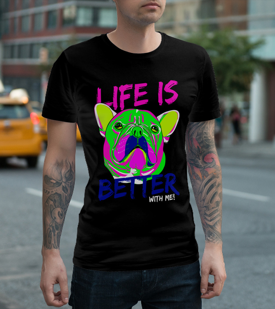 LIFE IS BETTER WITH ME Neon Bulldog T-Shirt
