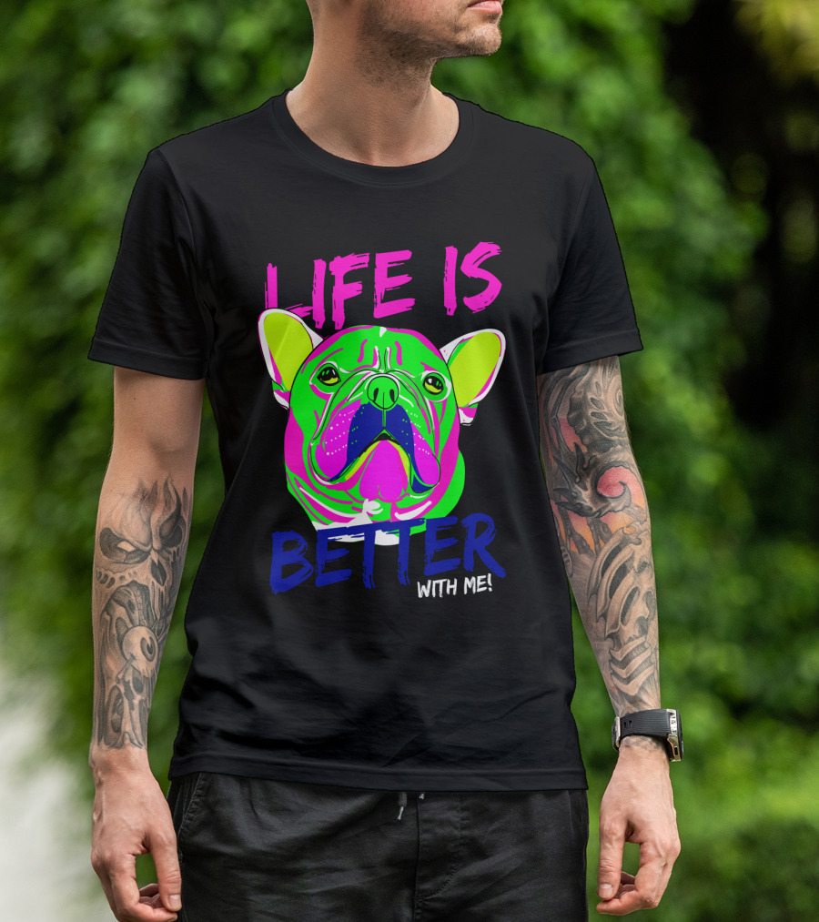 LIFE IS BETTER WITH ME Neon Bulldog T-Shirt
