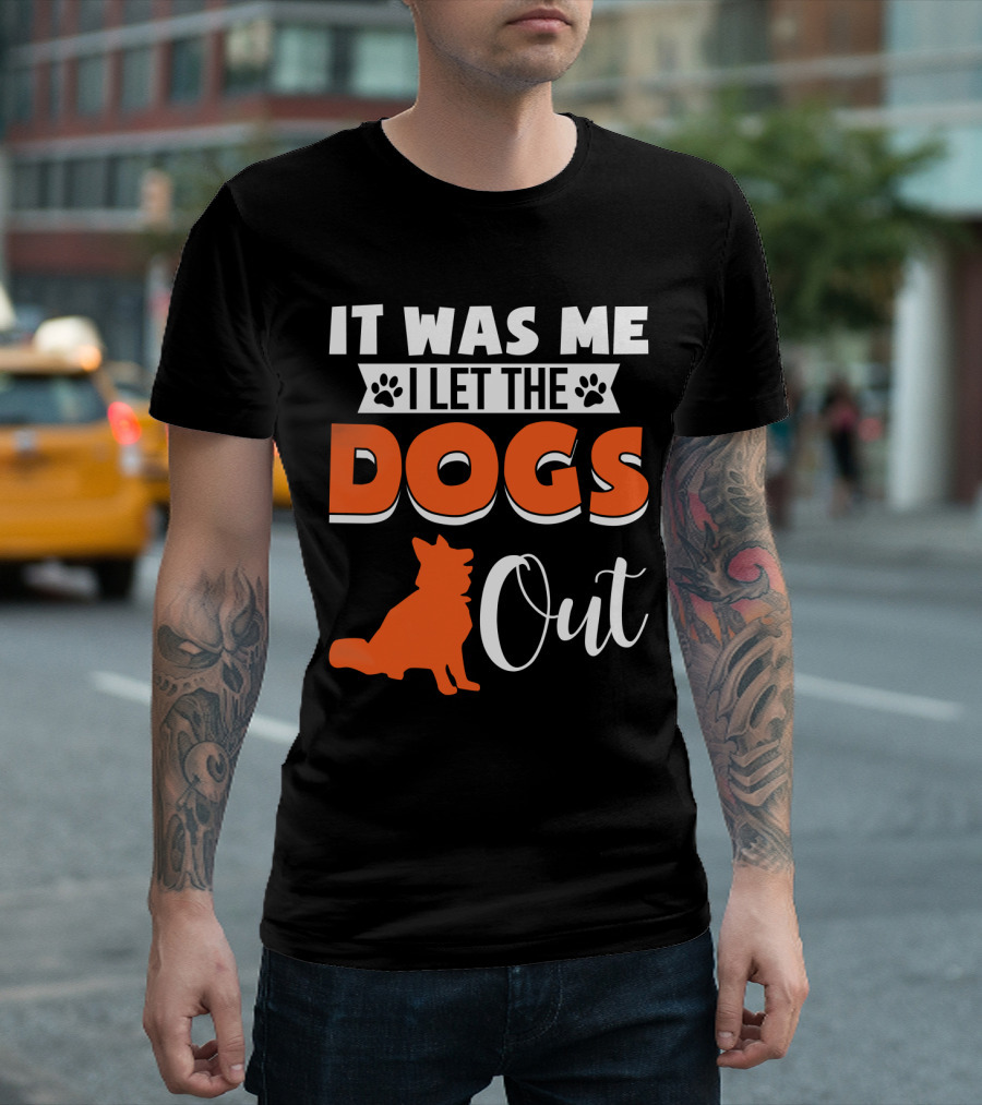 It Was Me I Let the Dogs Out Funny Dog T-Shirt