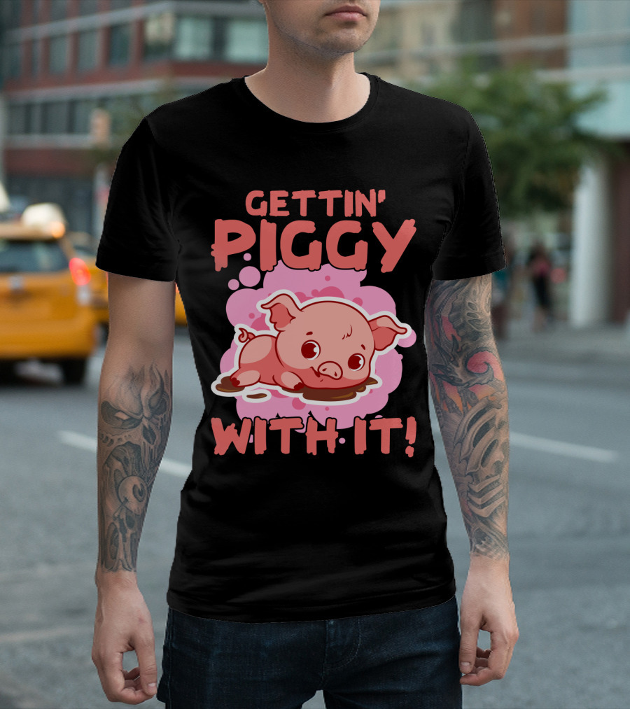 Gettin' Piggy With It Cute Pig In Muddy Puddle T-Shirt
