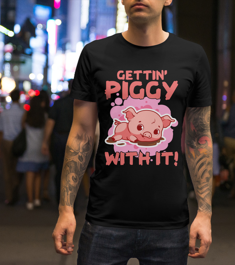Gettin' Piggy With It Cute Pig In Muddy Puddle T-Shirt