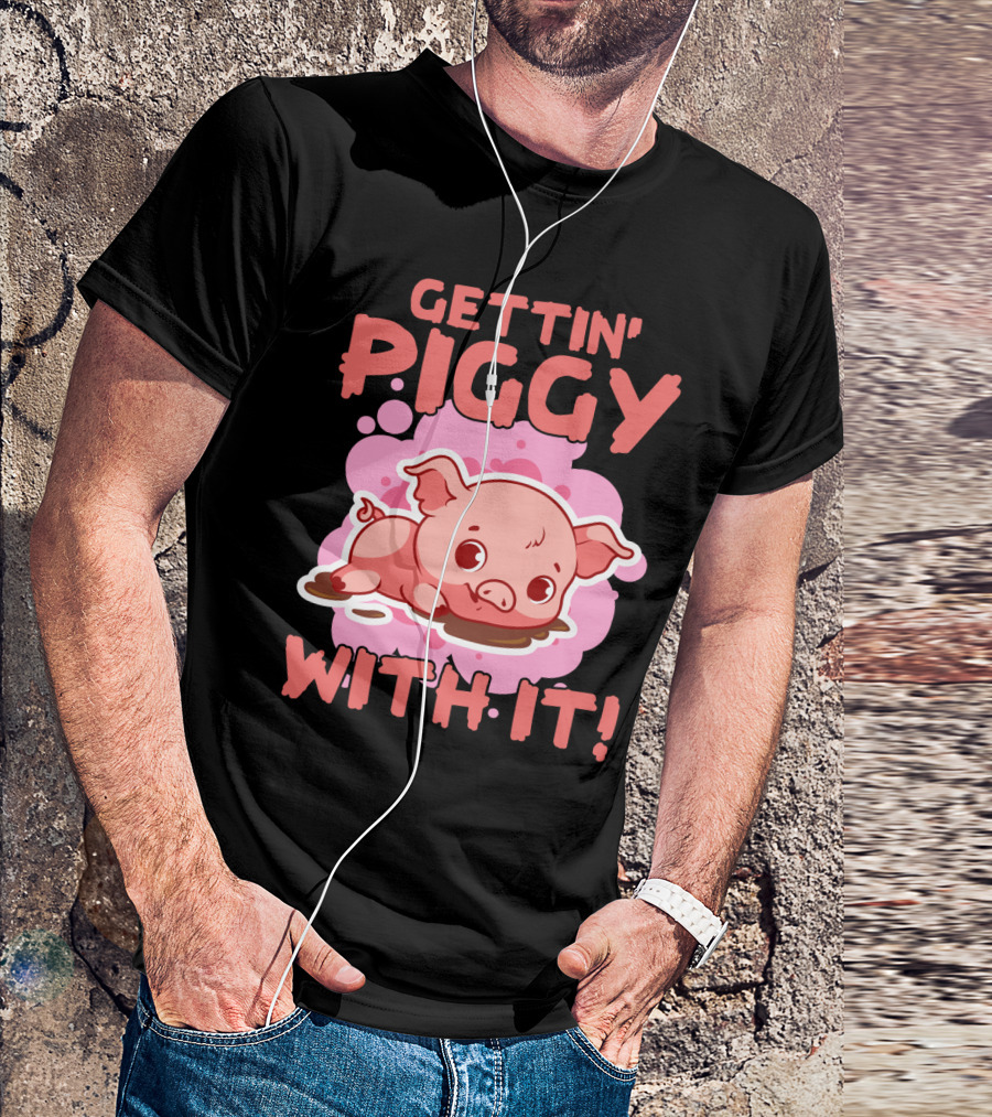 Gettin' Piggy With It Cute Pig In Muddy Puddle T-Shirt