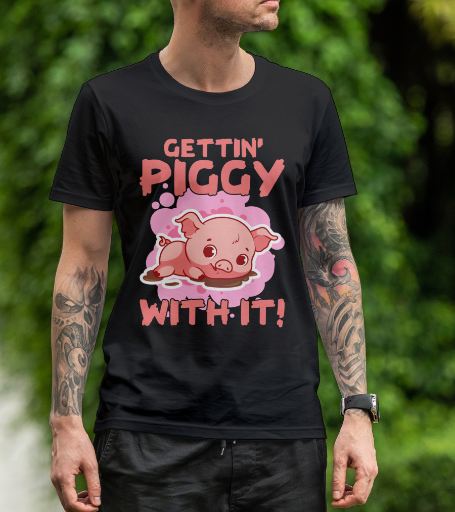 Gettin' Piggy With It Cute Pig In Muddy Puddle T-Shirt