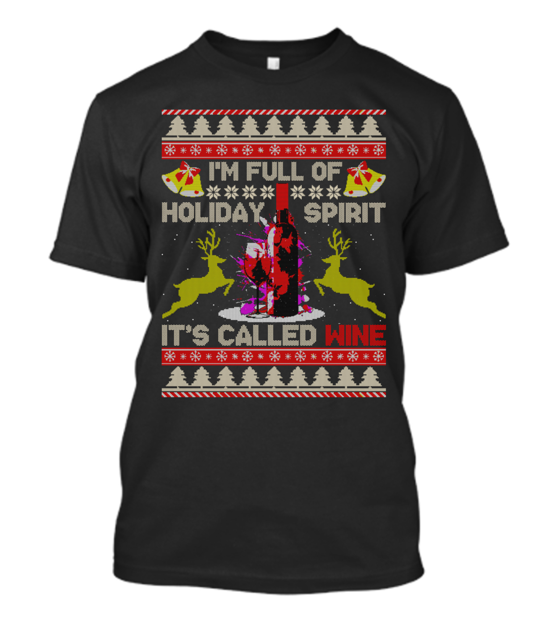 I'm Full Of Holiday Spirit It's Called Wine Ugly Christmas T-Shirt