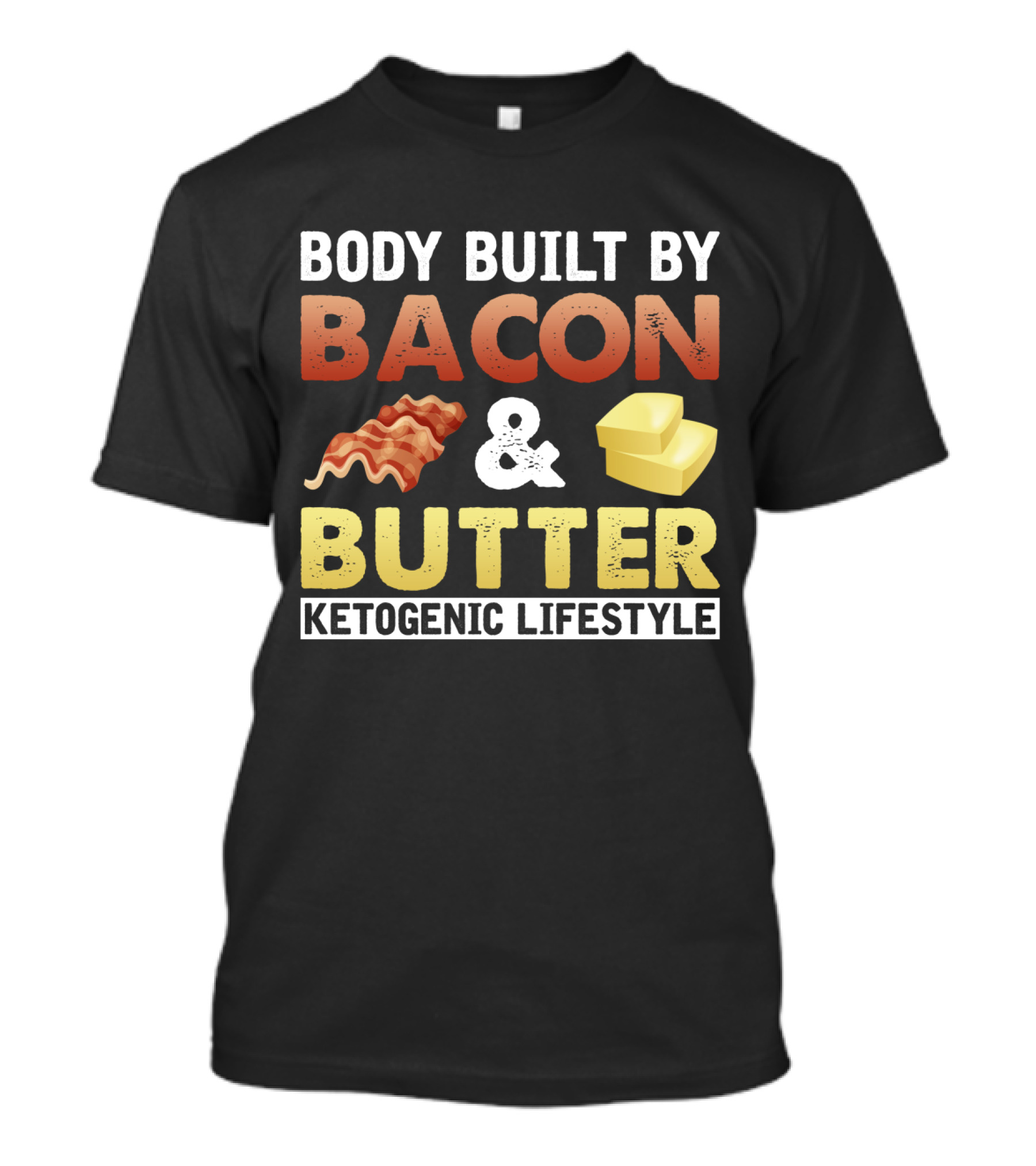 Body Built By Bacon And Butter Ketogenic Lifestyle Keto Diet Fan T-Shirt