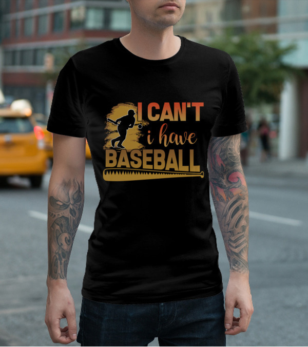 I Can't I Have Baseball Player And Bat T-Shirt