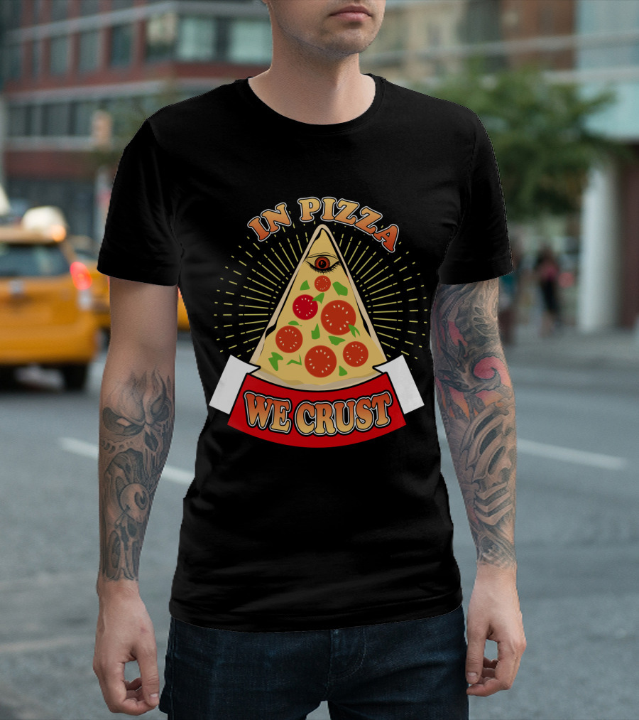 In Pizza We Crust All Seeing Slice with Pepperoni and Cheese T-Shirt