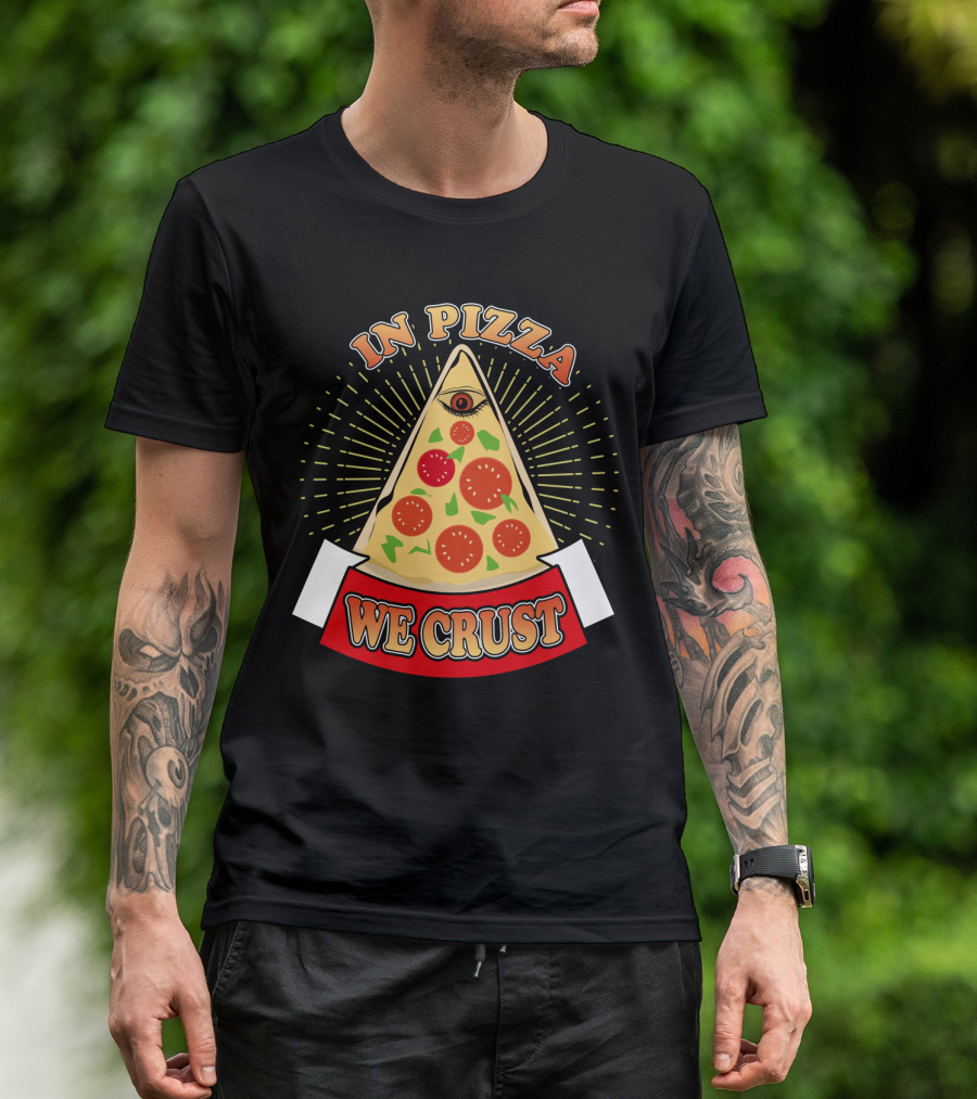 In Pizza We Crust All Seeing Slice With Pepperoni And Cheese T-Shirt