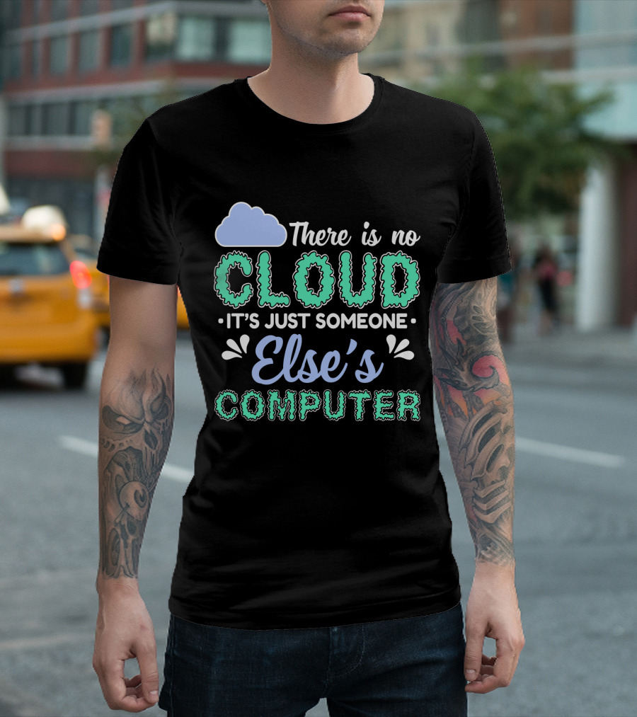 There Is No Cloud It's Just Someone Else's Computer T-Shirt