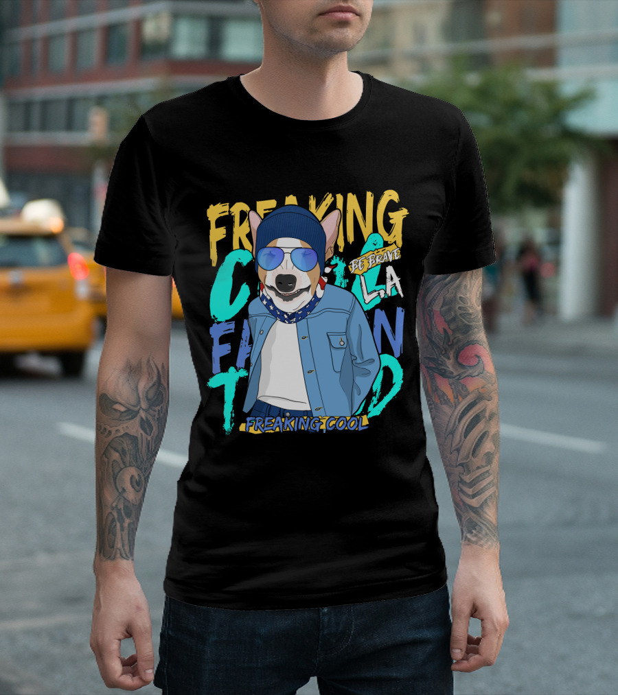 Freaking Cool Fashion Dog Be Brave Cool La Freaking Cool T-Shirt