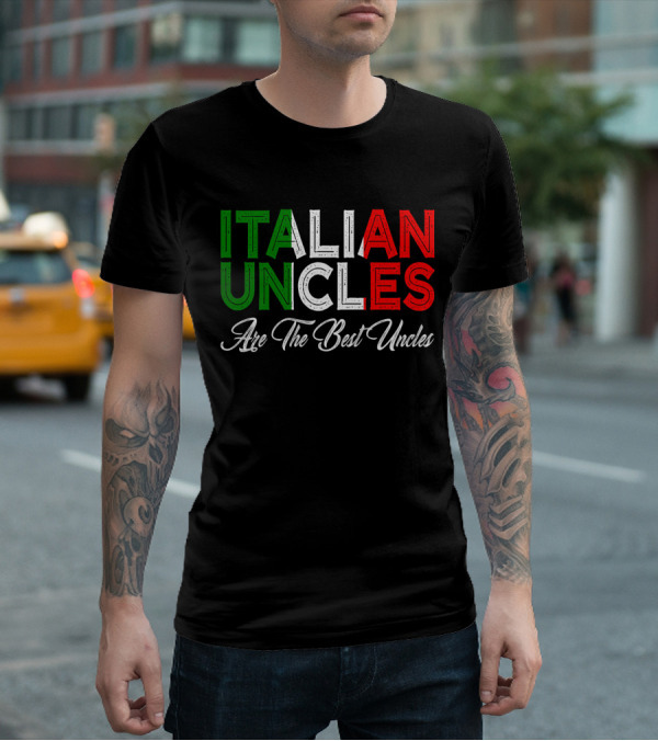 Italian Uncles Are The Best Uncles Tricolore Text T-Shirt