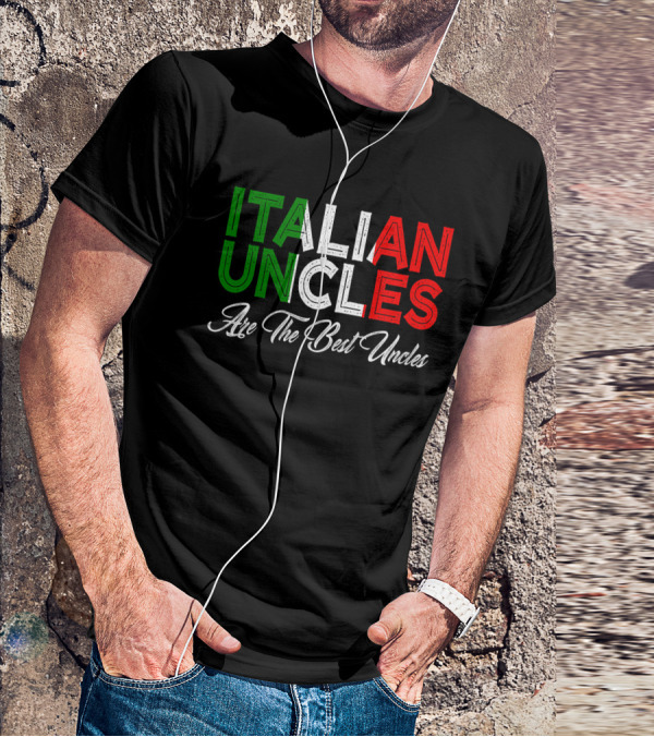 Italian Uncles Are The Best Uncles Tricolore Text T-Shirt