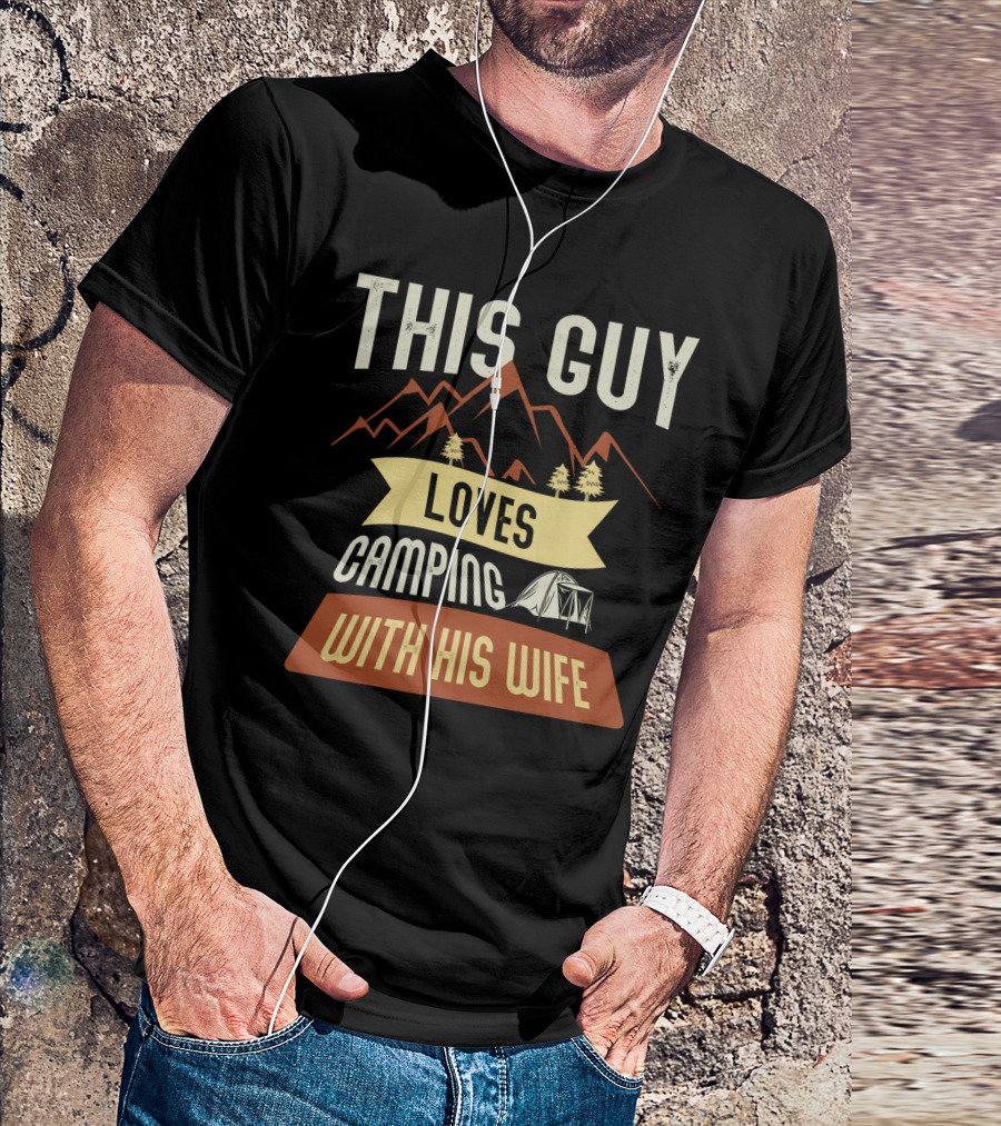 This Guy Loves Camping With His Wife Mountains Tent Trees T-Shirt