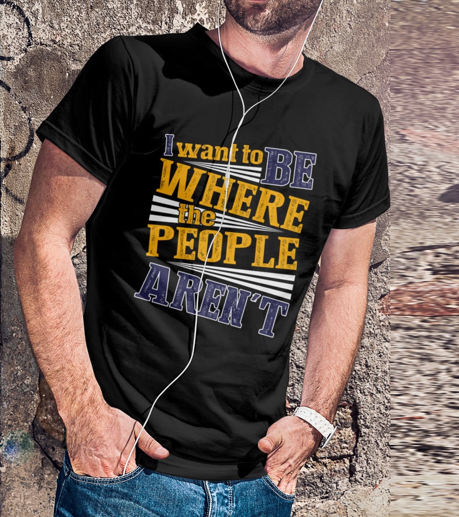 I Want To Be Where The People Aren't Retro T-Shirt