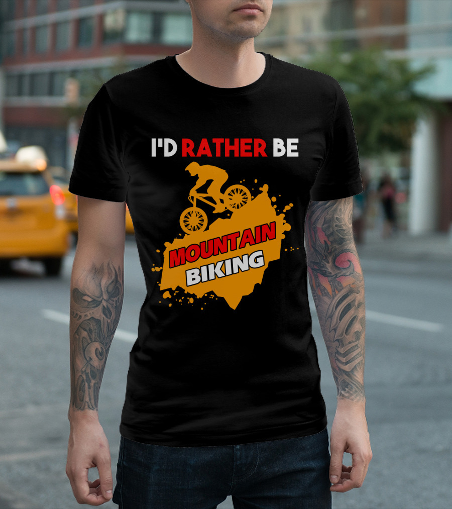 I'D RATHER BE MOUNTAIN BIKING T-Shirt