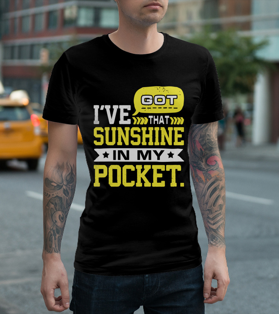 I Got That Sunshine In My Pocket Text T-Shirt