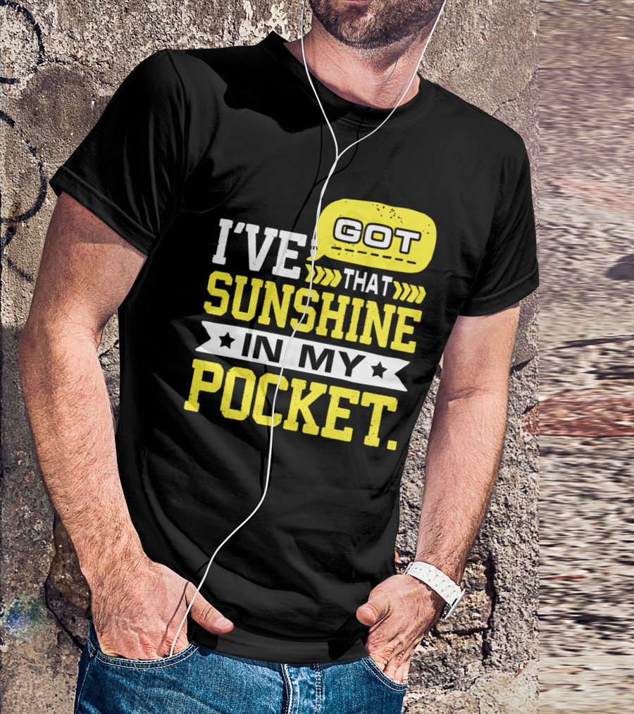 I Got That Sunshine In My Pocket Text T-Shirt