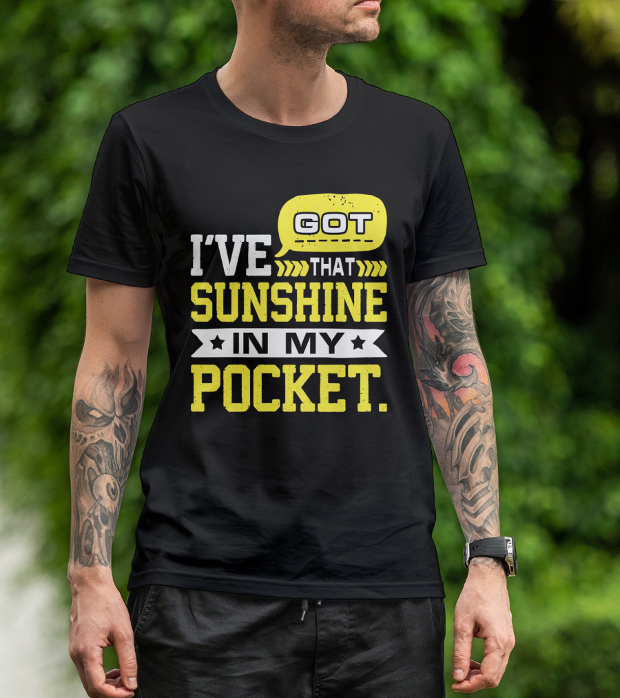 I Got That Sunshine In My Pocket Text T-Shirt