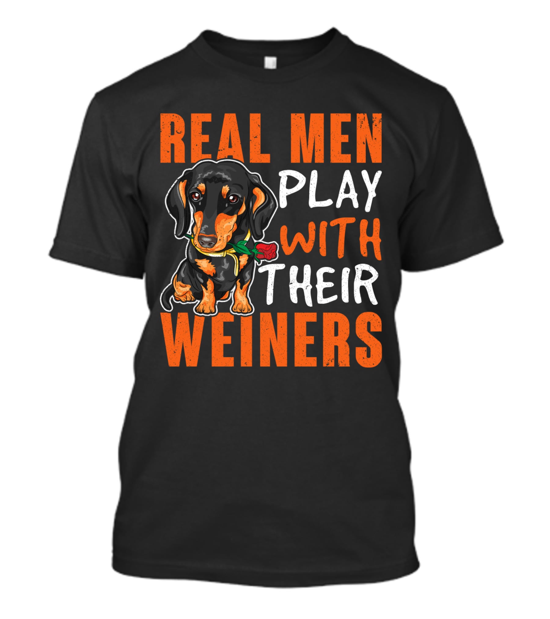 REAL MEN PLAY WITH THEIR WEINERS Dachshund Holding Rose T-Shirt