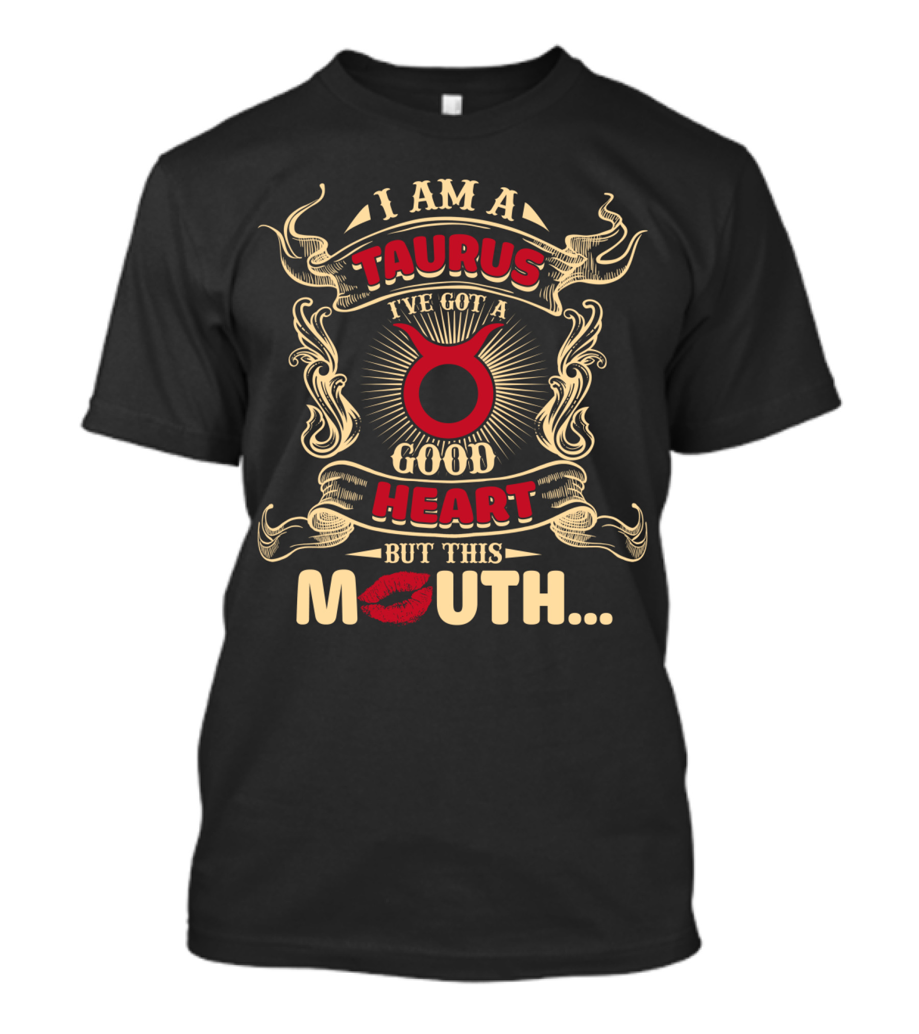 I Am A Taurus I've Got A Good Heart But This Mouth T-Shirt