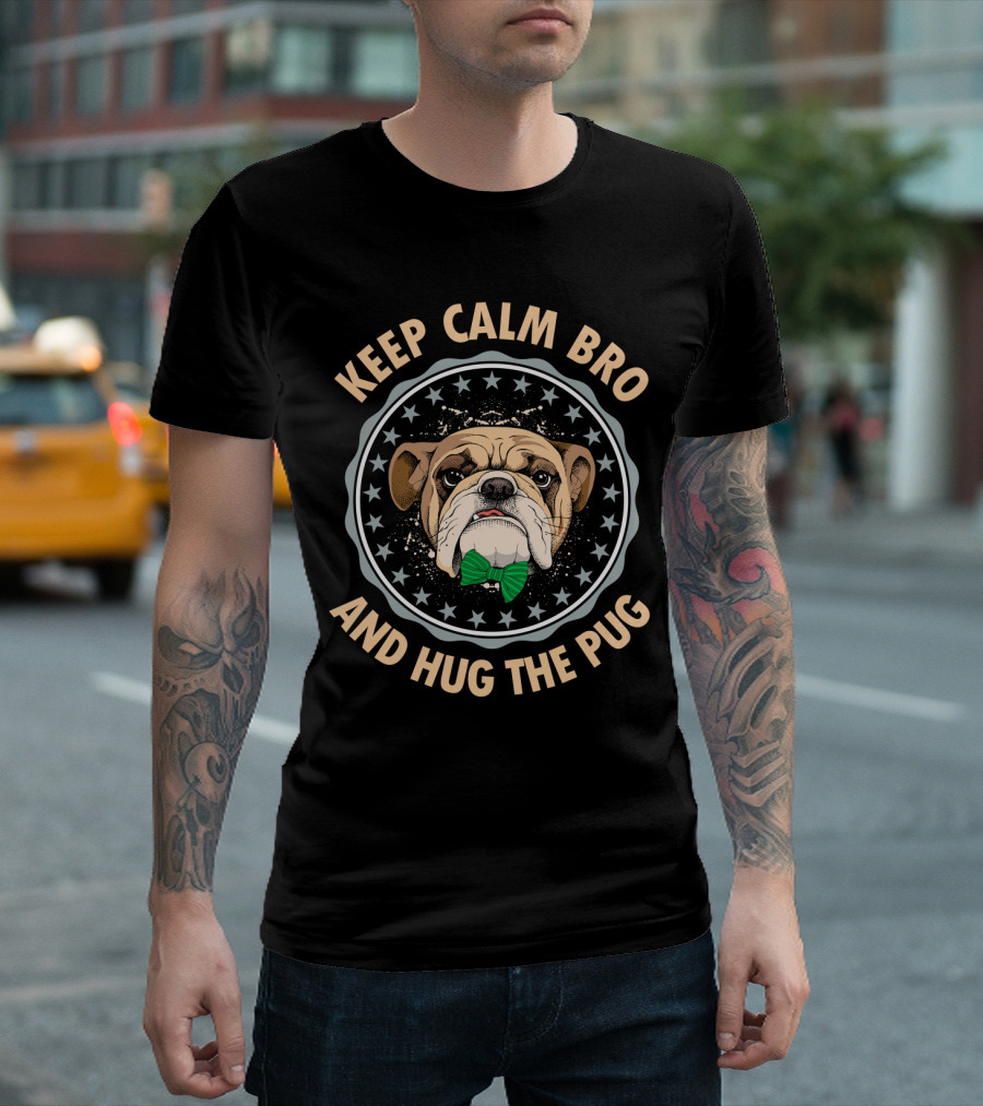 KEEP CALM BRO AND HUG THE PUG BULLDOG WITH GREEN BOW TIE T-Shirt