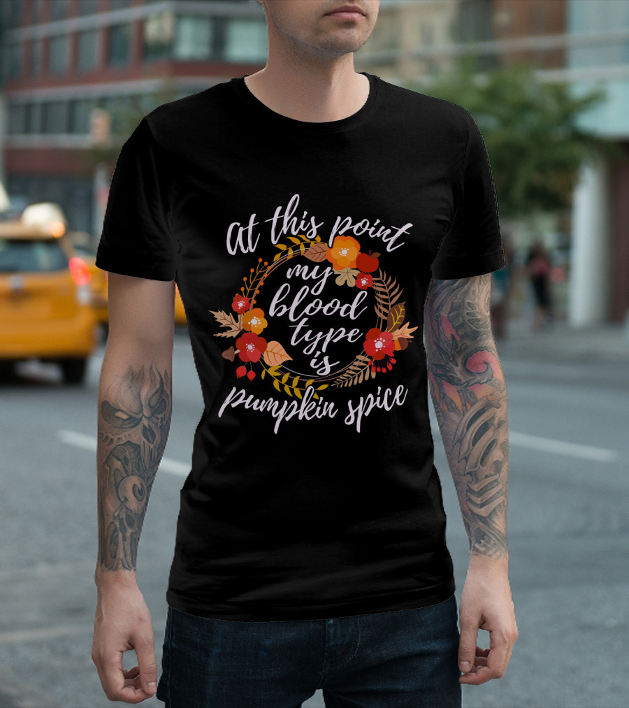 At This Point My Blood Type is Pumpkin Spice Autumn Floral Wreath T-Shirt