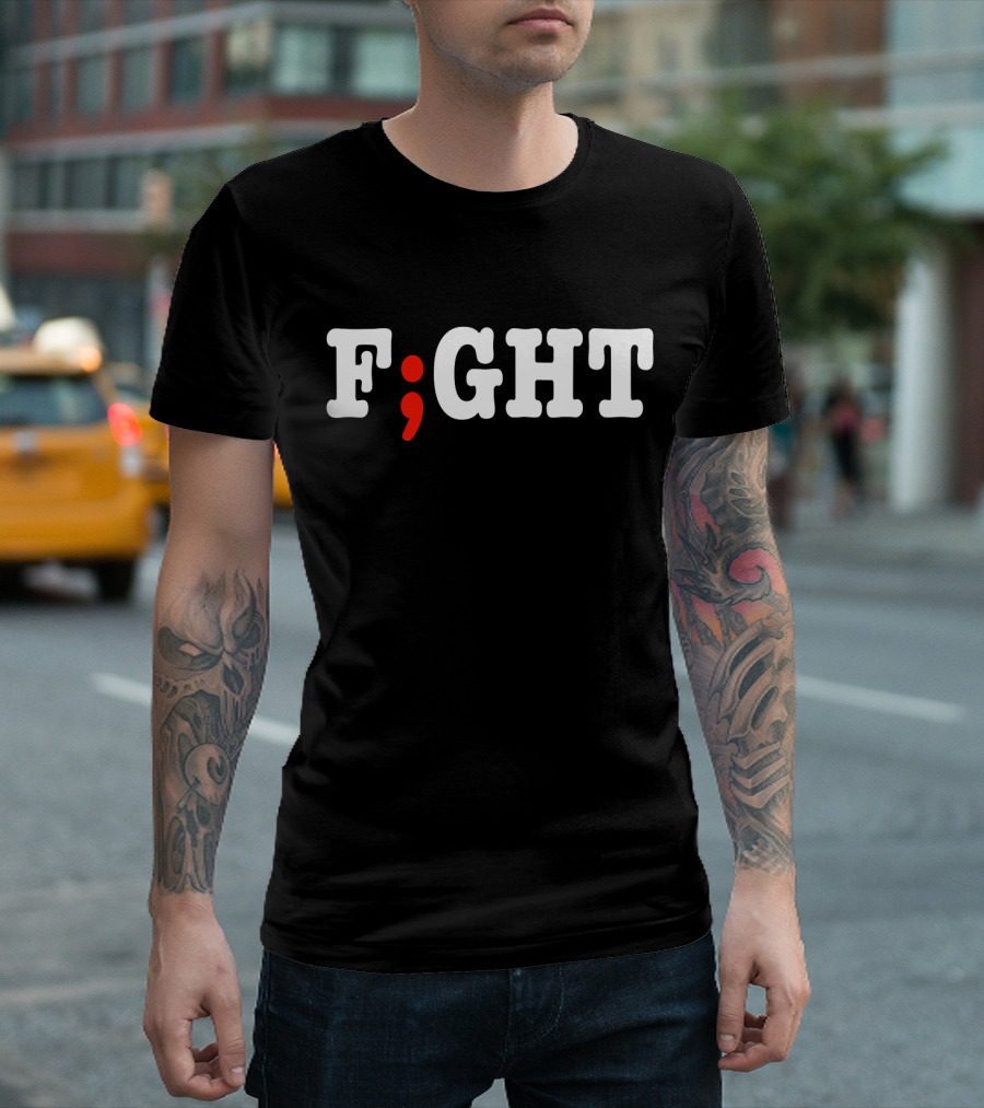 FIGHT Project Semicolon Depression Anxiety Awareness T-Shirt