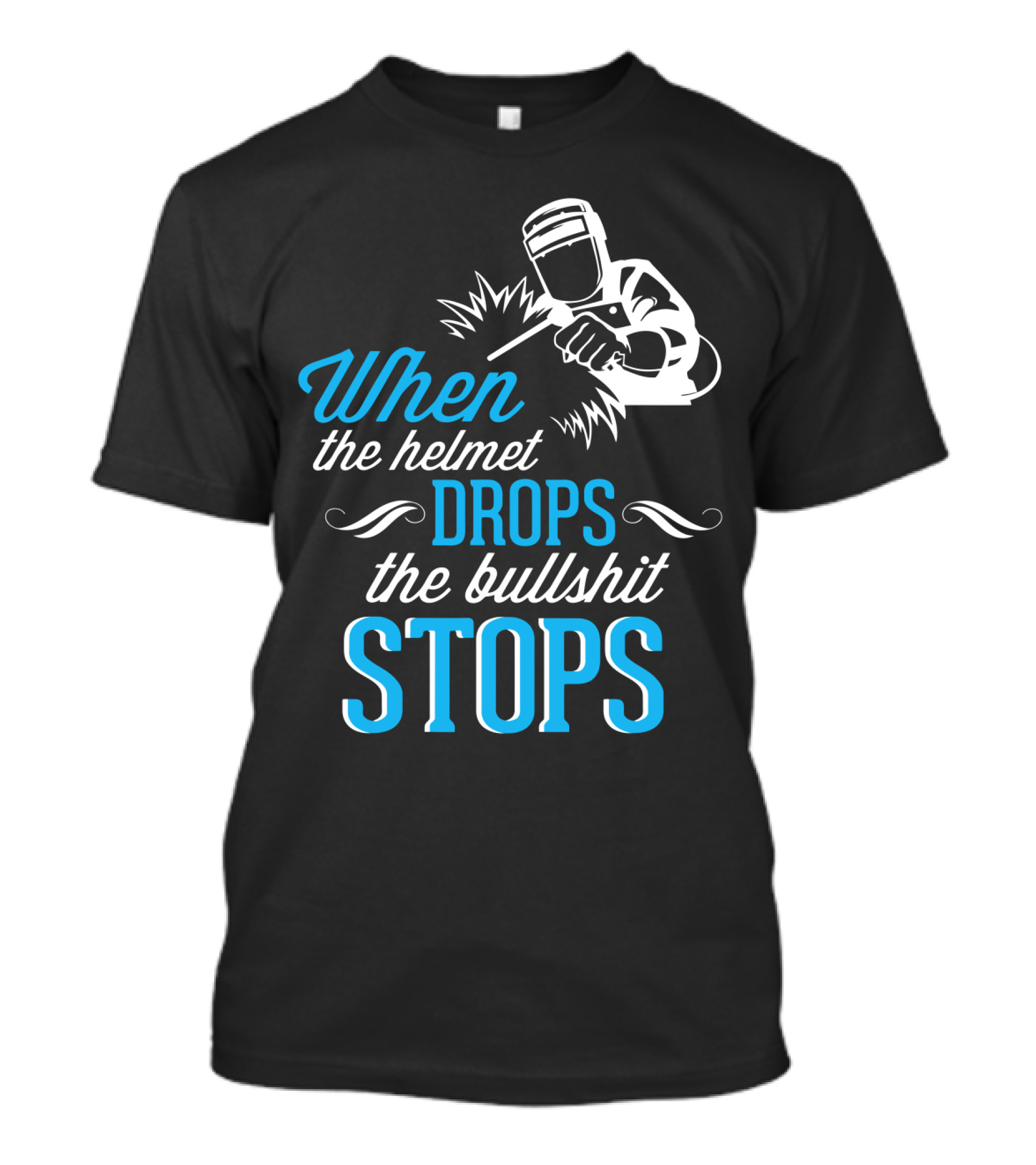 When The Helmet Drops The Bullshit Stops T-Shirt