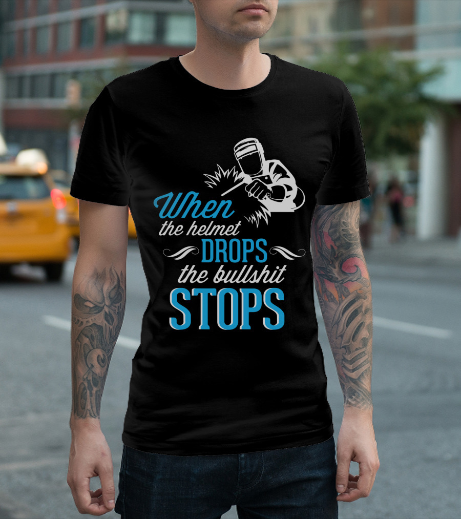 When the Helmet Drops the Bullshit Stops T-Shirt