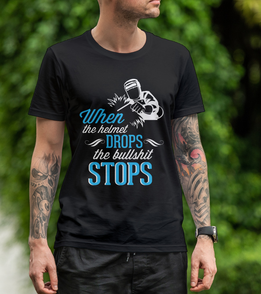 When The Helmet Drops The Bullshit Stops T-Shirt