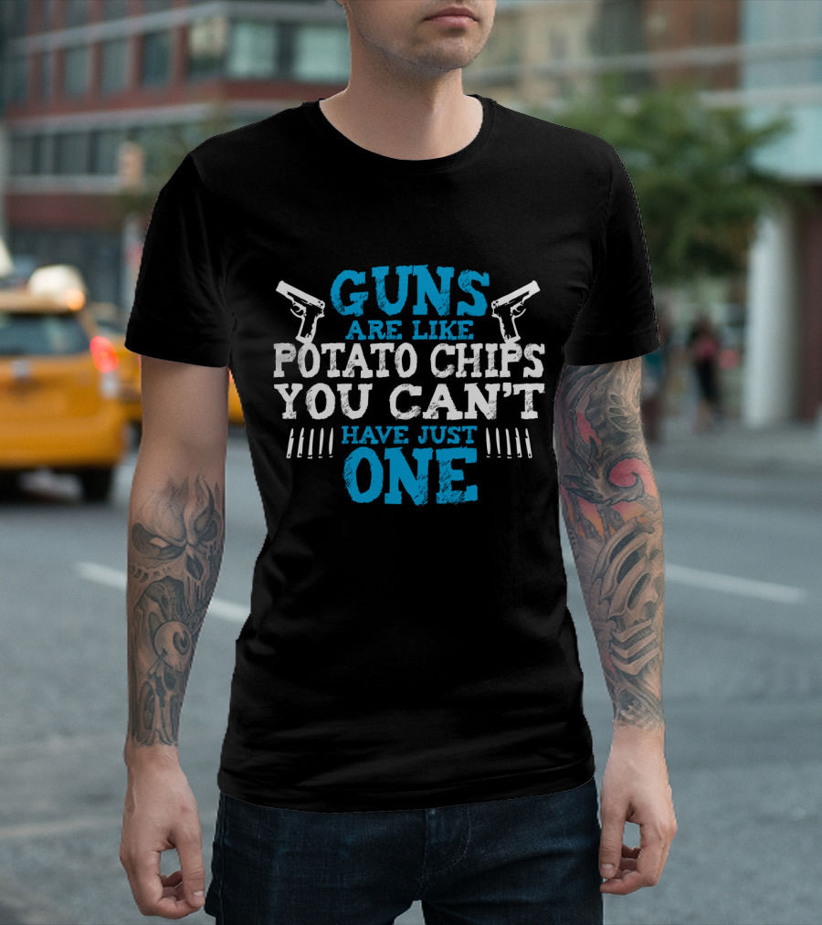 Guns Are Like Potato Chips You Can't Have Just One Two Pistols And Bullet T-Shirt