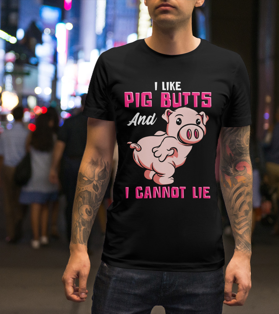 I Like Pig Butts And I Cannot Lie Cute Cartoon Pig T-Shirt