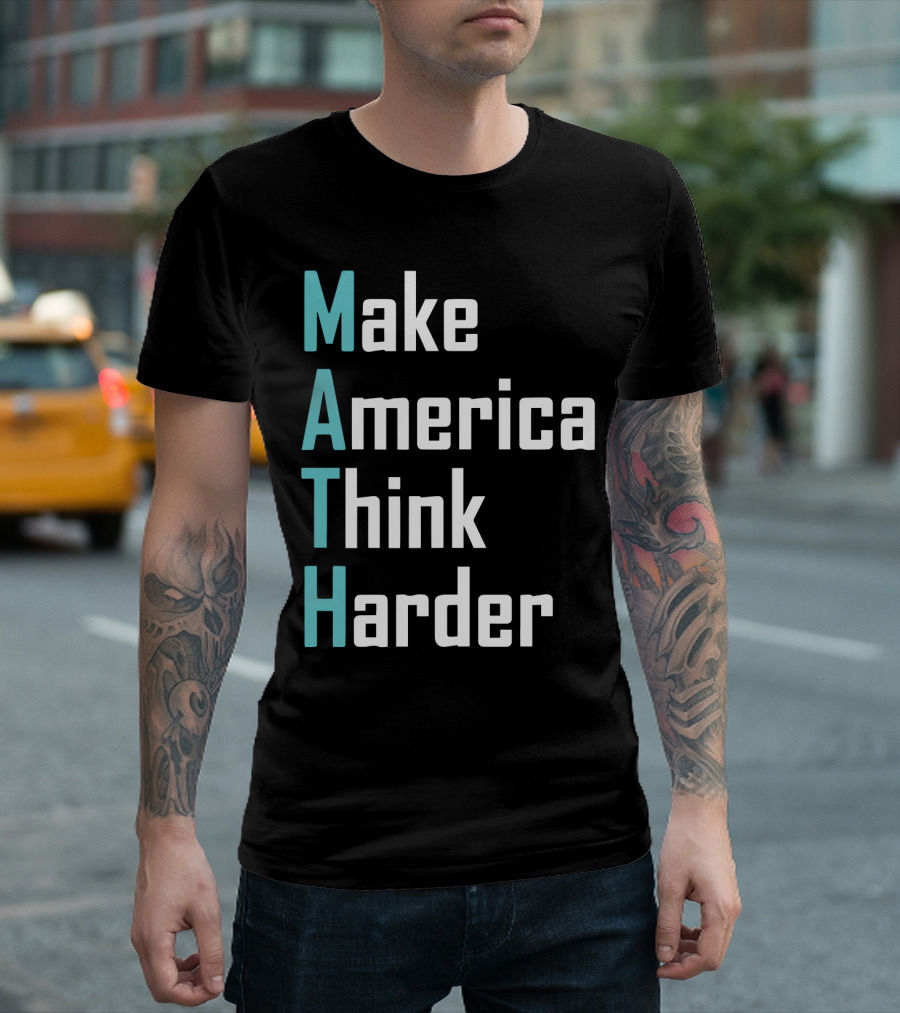 Make America Think Harder MATH Shirt Text T-Shirt