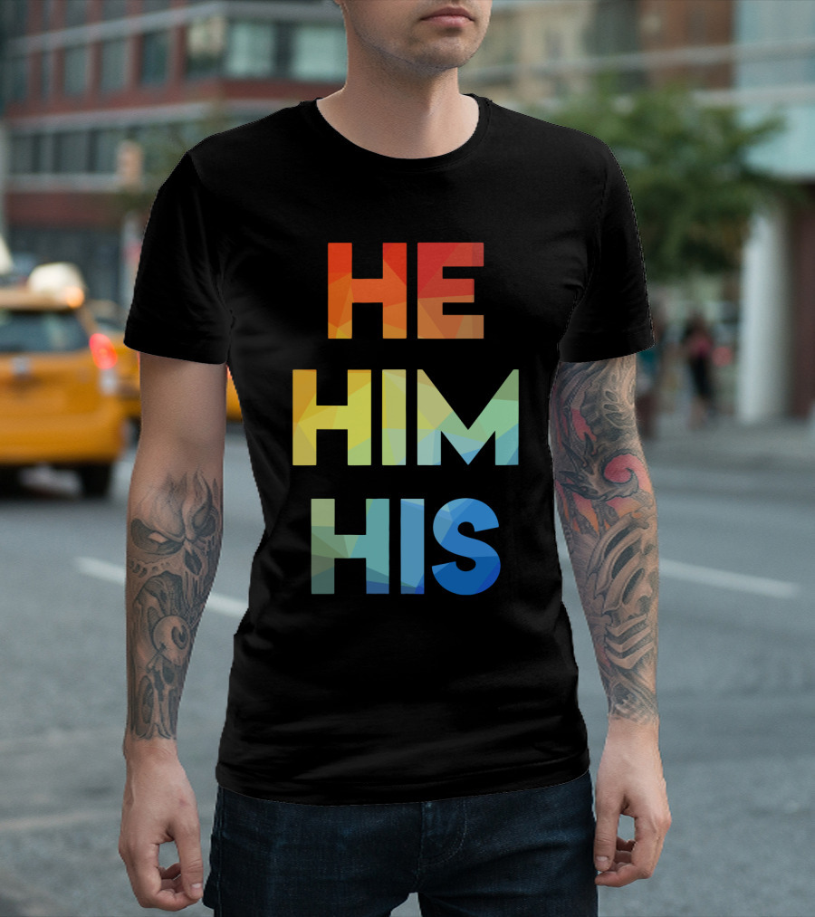 He Him His Straight Against Hate Rainbow T-Shirt