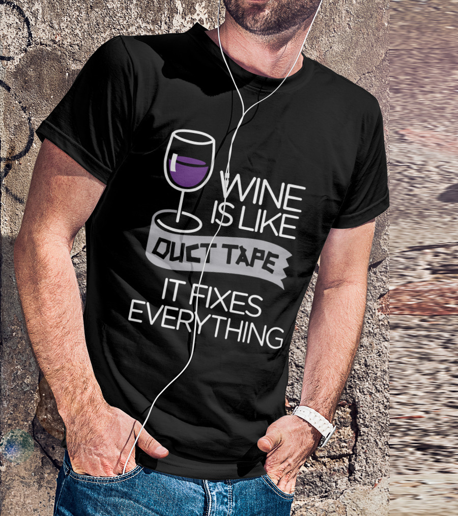 Wine Is Like Duct Tape It Fixes Everything Glass And Tape T-Shirt