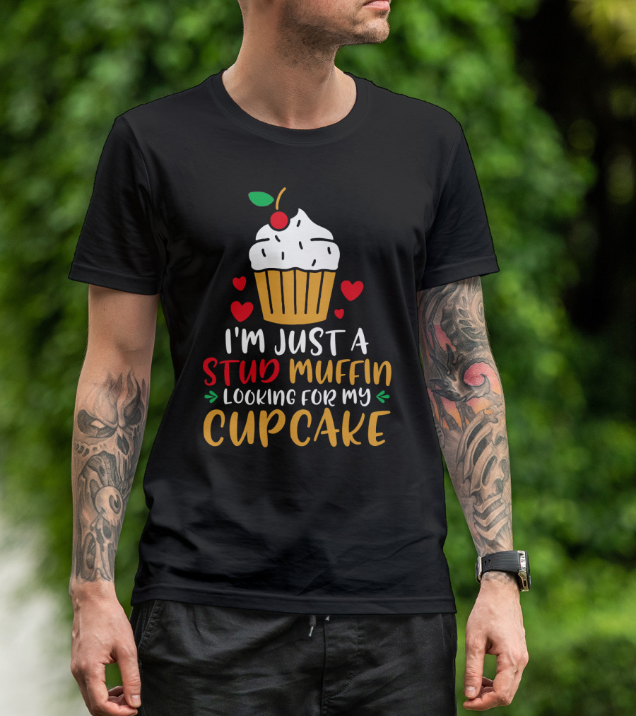 I'm Just A Stud Muffin Looking For My Cupcake T-Shirt