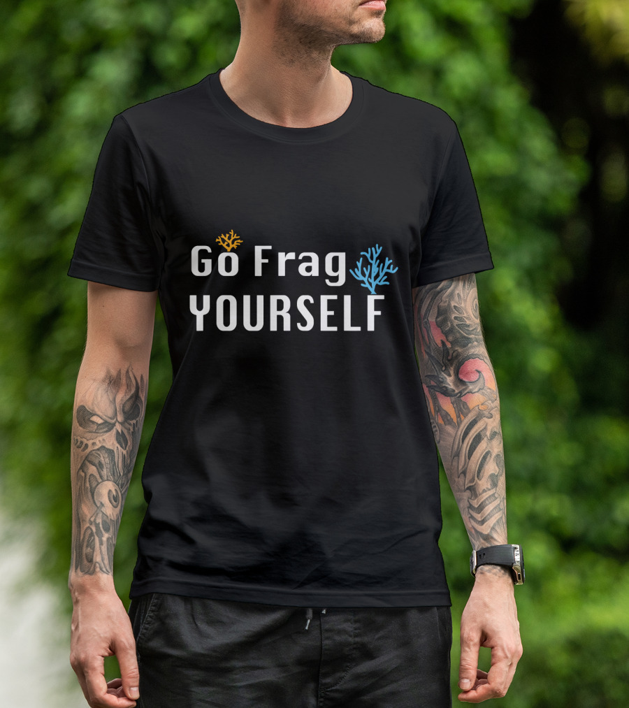 Go Frag Yourself Saltwater Aquarium Coral Aquarist Reef Tank T-Shirt